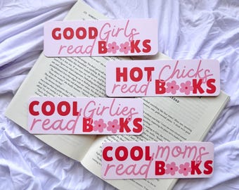 May include: Four pink and red bookmarks with floral accents and the phrases "GOOD Girls read BOOKS", "HOT Chicks read BOOKS", "COOL Girlies read BOOKS", and "COOL moms read BOOKS" on top of an open book.