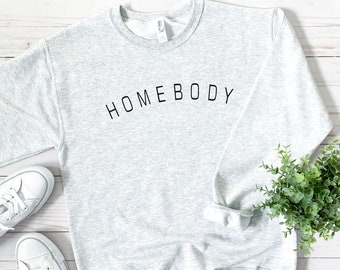 Homebody Graphic Sweatshirt | home is where the heart is | fleece | womens shirt | tshirt | curved letters
