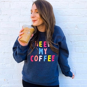 Need My Coffee Graphic Sweatshirt | caffeine | I love coffee | coffee lover | free ship | rainbow | colorful