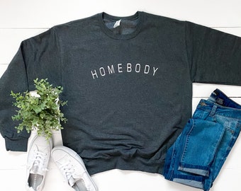 Homebody Graphic Sweatshirt | home is where the heart is | fleece | womens shirt | curved letters