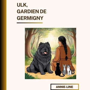 May include: Illustration of a black Chow Chow dog sitting next to a person with a long braid, with three cats. The text "ULK, GARDIEN DE GERMINY" is at the top, and "ANNIE-LINE" is at the bottom.