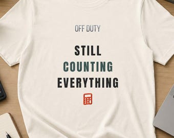 Accountant Shirt, Off Duty Still Counting, Funny CPA Bookkeeper Tee