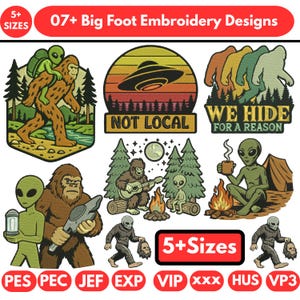 May include: A set of Bigfoot and alien embroidery designs. The designs feature Bigfoot with an alien, a UFO over a forest with the text "NOT LOCAL", and Bigfoot footprints with the text "WE HIDE FOR A REASON". Available in 5+ sizes.