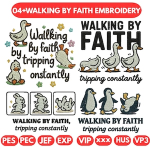 May include: A design featuring cartoon ducks, bunnies, and penguins with the text "Walking by Faith, tripping constantly." The design includes various embroidery file formats, with a red banner at the top that reads "04+WALKING BY FAITH EMBROIDERY."