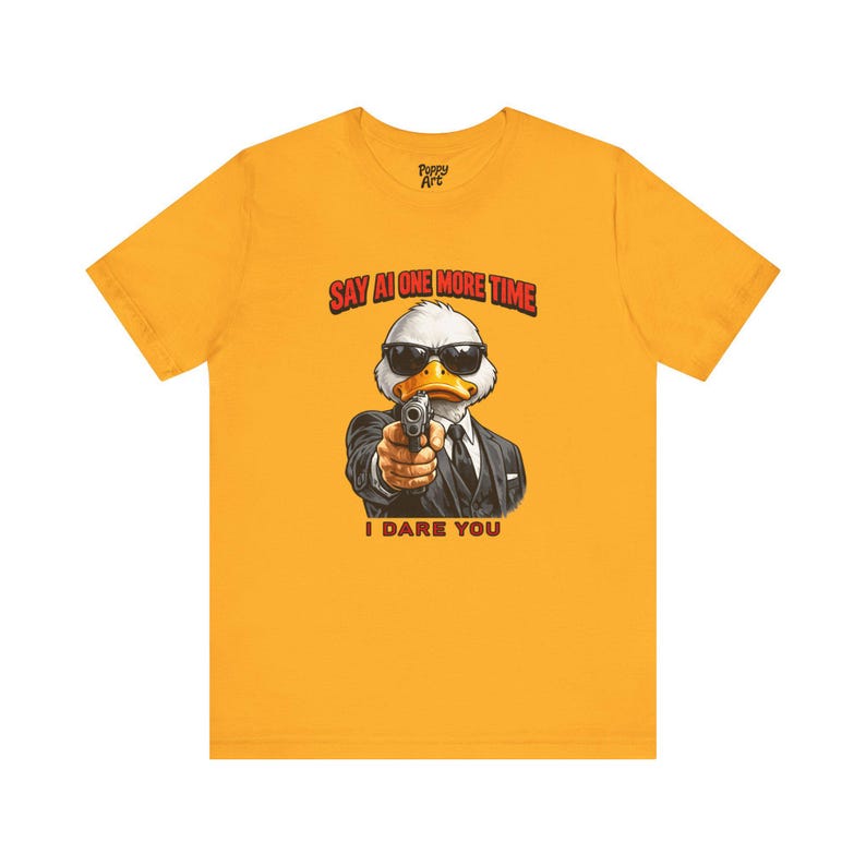 Say AI One More Time T-Shirt, Anti AI Artist Humor Tee Shirt Gold