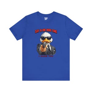 Say AI One More Time T-Shirt, Anti AI Artist Humor Tee Shirt True Royal