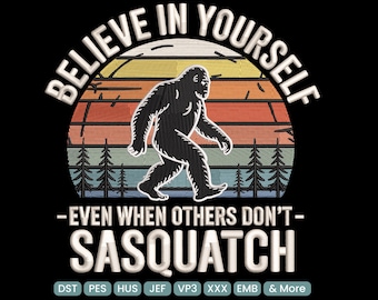 May include: Black graphic design featuring a Sasquatch walking in front of a sunset with the text "BELIEVE IN YOURSELF - EVEN WHEN OTHERS DON'T - SASQUATCH". The design includes the text "9 SIZES" at the top.