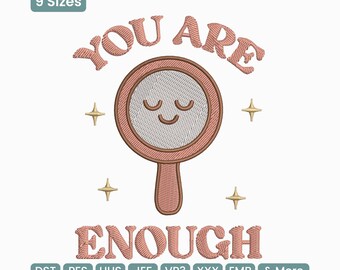 You Are Enough Mirror Embroidery Design, Self Love Embroidery File, Sarcastic Pes File – DST EXP, 9 sizes