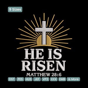 May include: An embroidered design on a black background features a white cross above a golden sunburst. The words "HE IS RISEN" are in white, with "MATTHEW 28:6" below. The design is available in 9 sizes and various file formats.