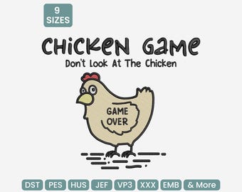 May include: An embroidered design featuring a cartoon chicken with the words "CHICKEN GAME" and "Don't Look At The Chicken." The chicken has a red comb and the words "GAME OVER" are inside the chicken's body. The design includes 9 sizes.