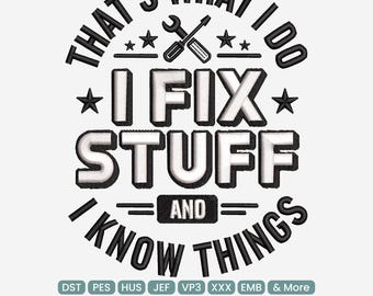 I Fix Stuff and I Know Things Embroidery Design, Tools Funny Dad Mechanic Quote Machine Embroidery File – VP3 DST PES, 9 Sizes