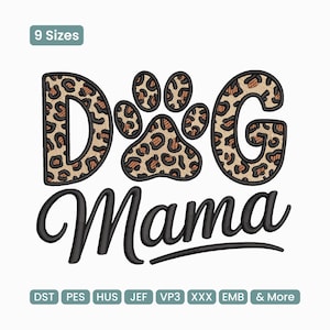 May include: An embroidery design featuring the words "Dog Mama" in black script. The letters "D" and "G" are filled with a leopard print pattern, with a paw print replacing the "O". The design includes the text "9 Sizes" and various file formats.