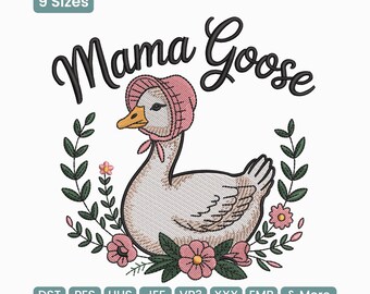 May include: An embroidered design featuring a goose wearing a pink bonnet, surrounded by a floral wreath. The text "Mama Goose" is above the goose in a script font. The design includes the text "9 Sizes" and various embroidery file formats.