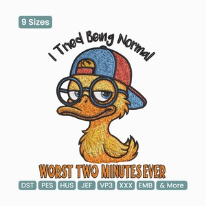 I Tried Being Normal Worst Two Minutes Of My Life Duck Embroidery Design, Worst Three Minutes Of My Life Machine Embroidery Pattern