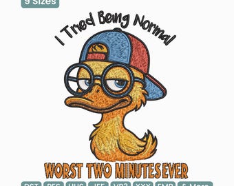 I Tried Being Normal Worst Two Minutes Of My Life Duck Embroidery Design, Worst Three Minutes Of My Life Machine Embroidery Pattern