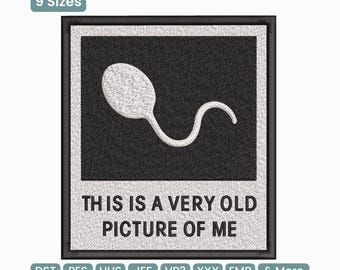 Funny Sperm Quote Embroidery Design, Very Old Picture of Me Vintage Humor Machine Embroidery Pattern – DST PES XXX, 9 Sizes