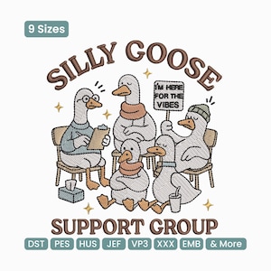 May include: An embroidered design featuring a group of geese in a support group setting. The text reads "Silly Goose Support Group" with the phrase "I'm here for the vibes" on a sign. The design includes various sizes and file formats.
