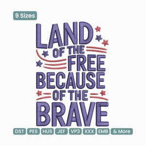 May include: A patriotic design with the text "LAND OF THE FREE BECAUSE OF THE BRAVE" in purple, with red stars and stripes. The design is available in 9 sizes and various embroidery formats.