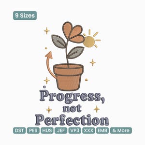May include: An embroidered design featuring a potted plant with heart-shaped flowers and a sun. The text reads "Progress, not Perfection." Includes an upward arrow and star accents. The design is available in 9 sizes.