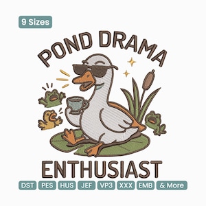 May include: An embroidered design featuring a cartoon goose wearing sunglasses and holding a coffee cup, with the text "POND DRAMA ENTHUSIAST". The design includes frogs, cattails, and stars, with the text "9 Sizes" and various file formats.