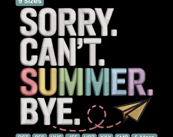 May include: Black background with the text "SORRY. CAN'T. SUMMER. BYE." in white, with the word "SUMMER" in rainbow colors. A paper airplane graphic is included. The image also includes the text "9 Sizes" and file type abbreviations.