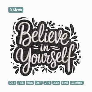 May include: A black and white design featuring the phrase "Believe in Yourself" in a cursive font. The text is set against a textured black background with decorative black accents. The image also includes the text "9 Sizes" and file type abbreviations.
