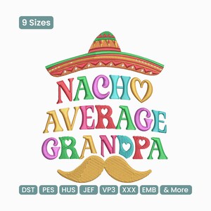 May include: A vibrant graphic design with the words "Nacho Average Grandpa" in multiple colours, a sombrero above, and a mustache below. The design includes the text "9 Sizes" and file type abbreviations.