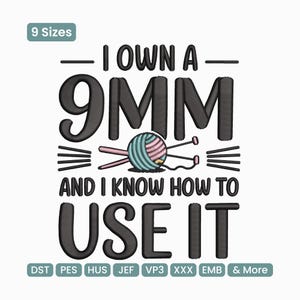 May include: White background with the text "I OWN A 9MM AND I KNOW HOW TO USE IT" in dark grey. A ball of yarn with knitting needles is in the center. The image also includes the text "9 Sizes" and various file format abbreviations.