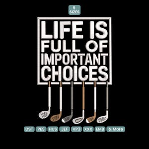 May include: Black graphic with the text "LIFE IS FULL OF IMPORTANT CHOICES" in white, with golf clubs hanging below. The image also includes the text "9 SIZES" and various file type abbreviations.