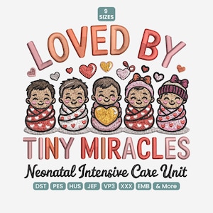 May include: An embroidered design featuring five smiling babies wrapped in blankets, surrounded by hearts. The text reads "LOVED BY TINY MIRACLES Neonatal Intensive Care Unit" with "9 SIZES" at the top. The design includes various embroidery file formats.