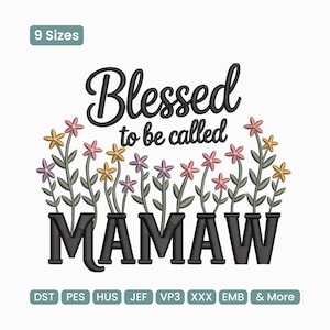 May include: An embroidered design with the words "Blessed to be called MAMAW" in black script. The text is above a row of stylized flowers in pink, yellow, and purple. The design includes the text "9 Sizes" and various file formats.