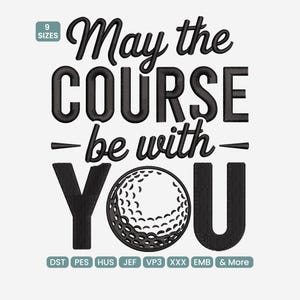 Könnte beinhalten: Schwarzes Stickdesign mit dem Text "May the COURSE be with YOU" und einer Golfball-Grafik. Enthält den Text "9 SIZES" und Dateityp-Abkürzungen. Ideal für Golf-Enthusiasten.