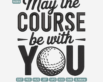 May include: Black embroidered design with the text "May the COURSE be with YOU" and a golf ball graphic. Includes the text "9 SIZES" and file type abbreviations. Ideal for golf enthusiasts.