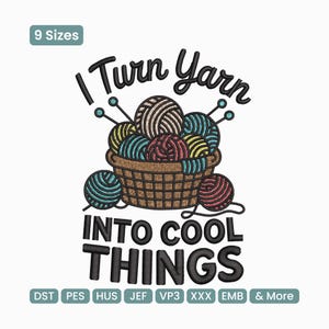 May include: An embroidery design featuring a brown basket filled with colorful yarn balls and knitting needles. The text "I Turn Yarn INTO COOL THINGS" is above and below the basket. The design is available in 9 sizes.