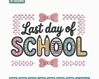 May include: An embroidered design with the text "Last day of SCHOOL" in a playful font, featuring pencils and bow accents. The design includes the text "9 Sizes" and various file format abbreviations.
