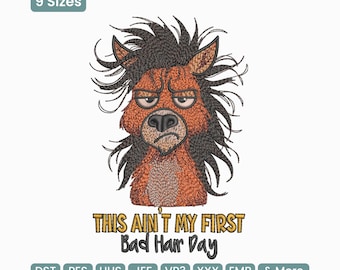 May include: An embroidered design featuring a grumpy cartoon horse with messy black hair. The text "THIS AIN'T MY FIRST Bad Hair Day" is below the horse. The image also includes the text "9 Sizes" and various file format abbreviations.