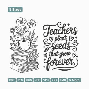 May include: Black and white embroidery design featuring a stack of books, an apple, flowers, and pencils. The text reads "Teachers plant seeds that grow forever." Includes various file formats and size options.