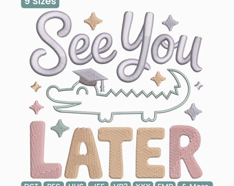 May include: An embroidered design with the words "See You Later" in a playful font, featuring an alligator wearing a graduation cap. The design includes star accents and is available in 9 sizes.