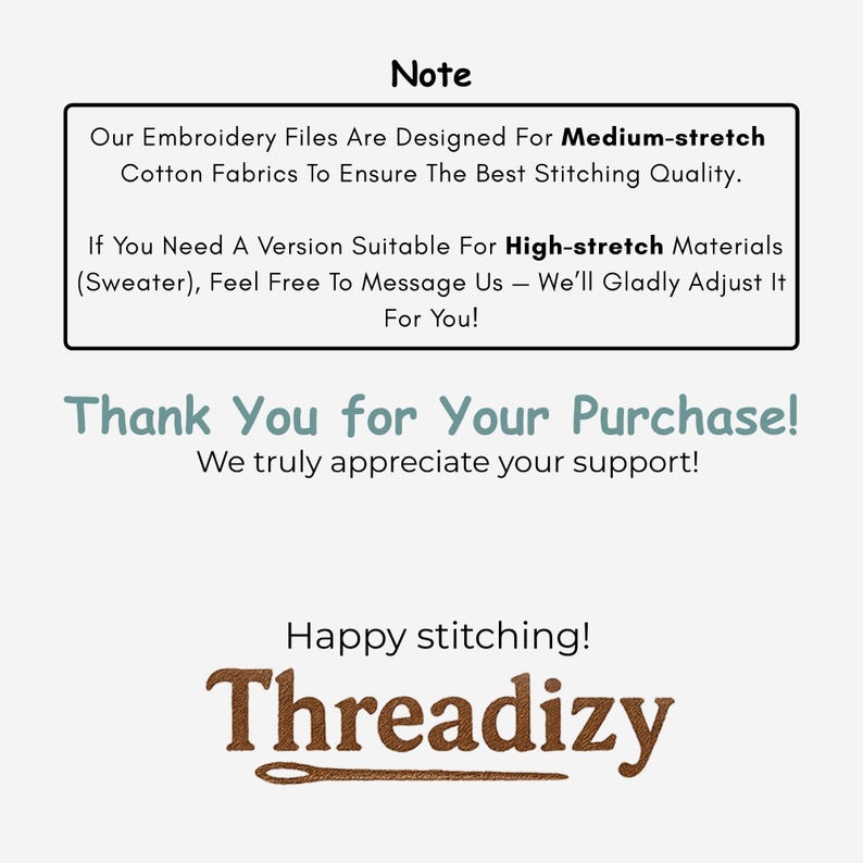 May include: A graphic with text that reads "Note" and details about embroidery files designed for medium-stretch cotton fabrics. It also mentions high-stretch materials and thanks the customer for their purchase. The logo "Threadizy" is at the bottom.