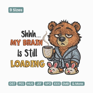 My Brain Is Still Loading Bear Embroidery Design, Funny Morning Coffee Humor Machine Embroidery Pattern – VP3 JEF, 9 Sizes