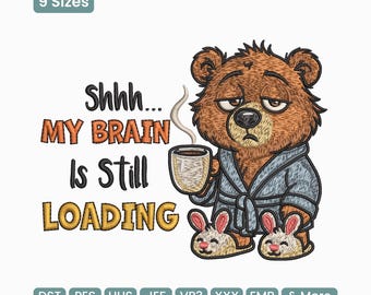 My Brain Is Still Loading Bear Embroidery Design, Funny Morning Coffee Humor Machine Embroidery Pattern – VP3 JEF, 9 Sizes