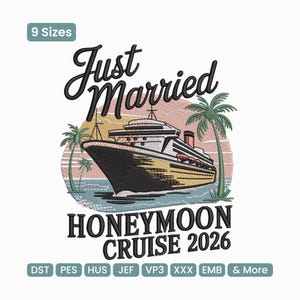 May include: An embroidered design featuring a cruise ship on a sunset background, with palm trees on either side. The text reads "Just Married HONEYMOON CRUISE 2026". The design is available in 9 sizes and various file formats.