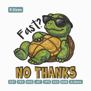 May include: A cartoon turtle wearing sunglasses, with the text "Fast?" above it and "NO THANKS" below. The turtle is green and yellow, with a brown shell. The image also includes the text "9 Sizes" and various embroidery file formats.