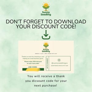 May include: An image with a light green and white background. The text reads "DON'T FORGET TO DOWNLOAD YOUR DISCOUNT CODE!" with a downward arrow. A smaller image includes the Sunny Seedling logo and text about a 20% discount.