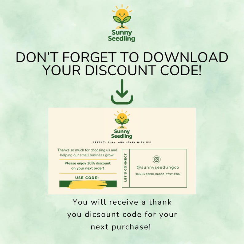 May include: An image with a light green and white background. The text reads "DON'T FORGET TO DOWNLOAD YOUR DISCOUNT CODE!" with a downward arrow. A smaller image includes the Sunny Seedling logo and text about a 20% discount.