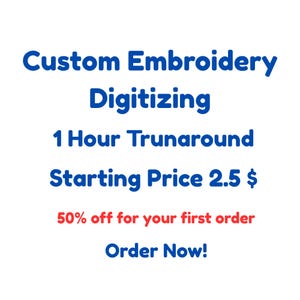 Puede incluir: Fondo blanco con texto azul que dice "Custom Embroidery Digitizing, 1 Hour Trunaround, Starting Price 2.5 $, 50% off for your first order, Order Now!"