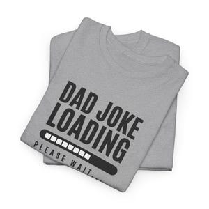 Dad Joke Loading Tee, Funny Dad T-Shirt, Gift for Fathers Day, Humorous Cotton Shirt, Unisex Joke Tee, Comedic Print Top