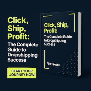 May include: A book titled "Click, Ship, Profit: The Complete Guide to Dropshipping Success" by Alex Fixwell. The cover is dark blue with yellow text and accents. The book is displayed on a dark blue background with the words "Start Your Journey Now!" in a yellow rectangle.
