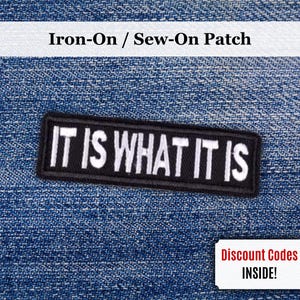 It Is What It Is Patch | Iron-On/Sew-On Funny Sarcastic Quote Embroidered Patch | Ironic Sarcasm Patch | Gift for Humor Lovers Biker Patches