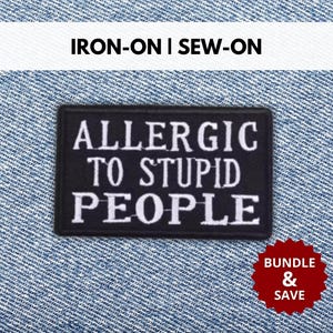 Allergic To Stupid People Patch | Iron-On/Sew-On Rude Funny Sarcastic Quote Embroidered Patch | Ironic Sarcasm Patch | Gift for Humor Lovers